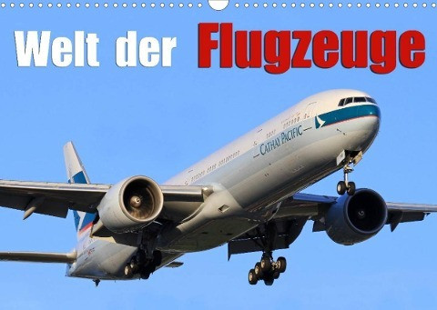 Welt der Flugzeuge (Wandkalender 2022 DIN A3 quer)