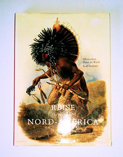 Die Reise in das innere Nord-Amerikas: Die Jahre 1832-1834