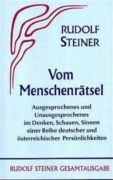 Vom Menschenrätsel: Ausgesprochenes und Unausgesprochenes im Denken, Schauen, Sinnen einer Reihe deutscher und österreichischer Persönlichkeiten (Rudolf Steiner Gesamtausgabe: Schriften und Vorträge)