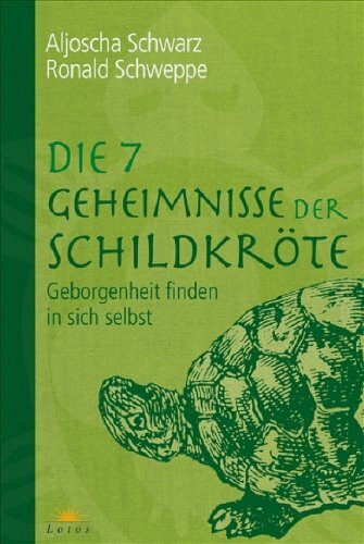 Die 7 Geheimnisse der Schildkröte: Geborgenheit finden in sich selbst