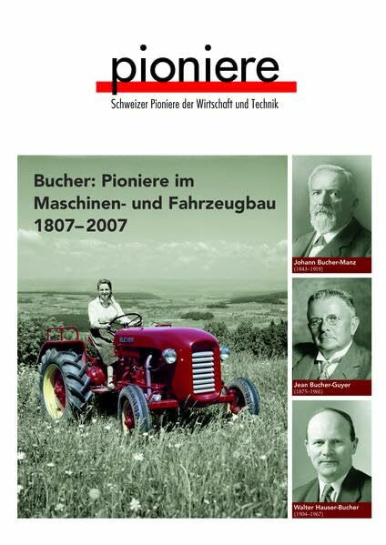 Bucher: Pioniere in Maschine- und Fahrzeugbau 1807-2007 (Schweizer Pioniere der Wirtschaft und Technik)