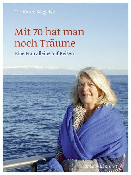 Mit 70 hat man noch Träume-Eine Frau alleine auf Reisen