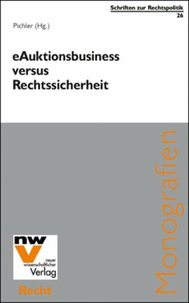 eAuktionsbusiness versus Rechtssicherheit (Schriften zur Rechtspolitik: Publikationsreihe des Österreichischen Instituts für Rechtspolitik am Internationalen Forschungszentrum, Salzburg)
