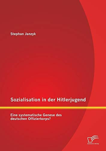 Sozialisation in der Hitlerjugend: Eine systematische Genese des deutschen Offizierkorps?
