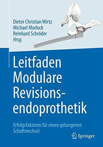 Leitfaden Modulare Revisionsendoprothetik: Erfolgsfaktoren für einen gelungenen Schaftwechsel