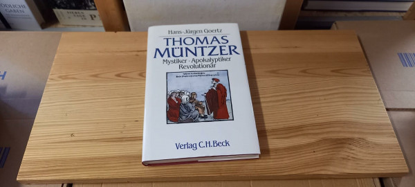 Thomas Müntzer. Mystiker, Apokalyptiker, Revolutionär