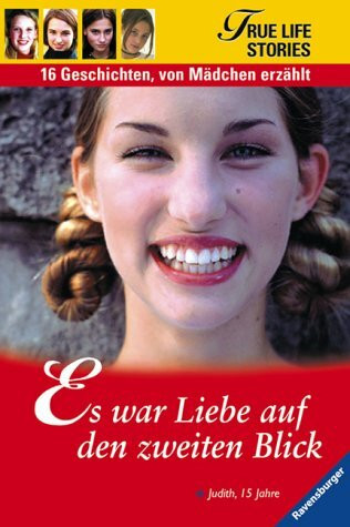 Es war Liebe auf den zweiten Blick (True Life Stories - 17 Geschichten, von Mädchen erzählt)