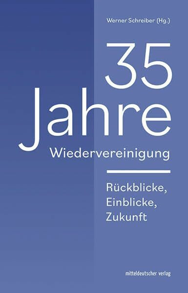 35 Jahre Wiedervereinigung: Rückblicke, Einblicke, Zukunft