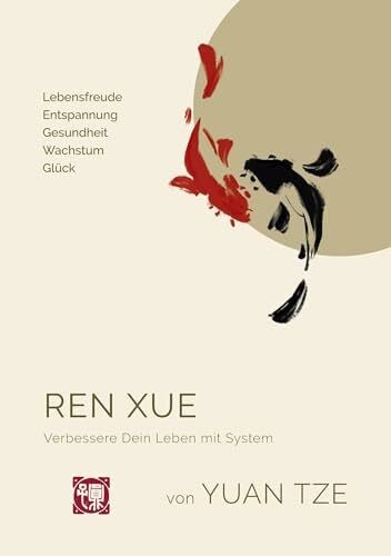 Ren Xue: Verbessere Dein Leben mit System