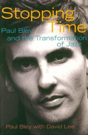 Stopping Time: Paul Bley and the Transformation of Jazz
