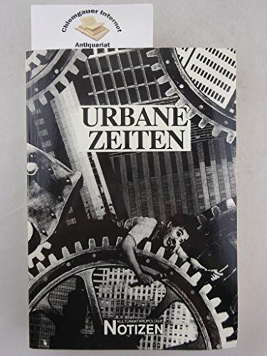 Urbane Zeiten: Lebensstilentwürfe und Kulturwandel in einer Stadtregion (Kulturanthropologie Notizen)