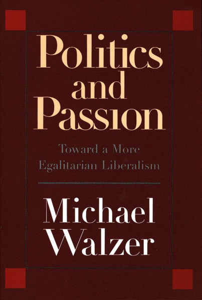 Politics And Passion: Toward a More Egalitarian Liberalism