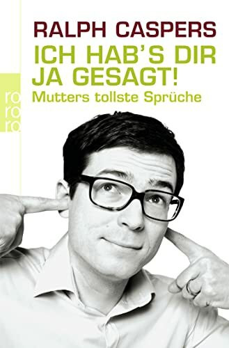 Ich hab's dir ja gesagt: Mutters tollste Sprüche