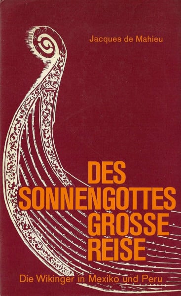 Des Sonnengottes grosse Reise. Die Wikinger in Mexiko und Peru, 967-1532