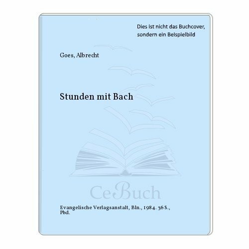 Albrecht Goes: Stunden mit Bach