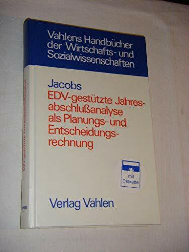 EDV-gestützte Jahresabschlussanalyse als Planungs- und Entscheidungsrechnung. Lehrbuch und Anwendungsprogramm zur Beurteilung von Jahresabschlüssen mit Hilfe von Kennzahlen