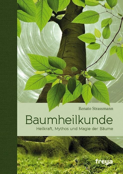 Baumheilkunde: Heilkraft, Mythos und Magie der Bäume