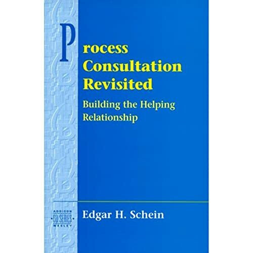 Process Consultation Revisited: Building the Helping Relationship: Building the Helping Relationship (Pearson Organizational Development Series) (Addison-wesley Series on Organization Development)