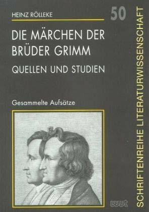 Die Märchen der Brüder Grimm: Quellen und Studien. Gesammelte Aufsätze (Schriftenreihe Literaturwissenschaft)