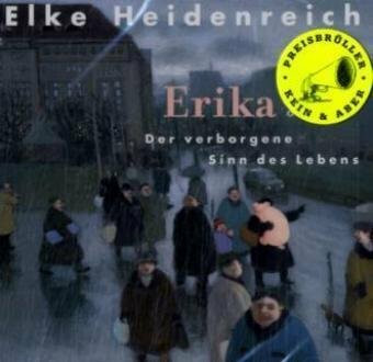 Erika: Oder Der verborgene Sinn des Lebens. Gelesen von der Autorin