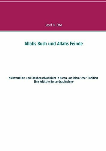 Allahs Buch und Allahs Feinde: Nichtmuslime und Abweichler in Koran und islamischer Tradition