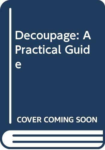 Decoupage: A Practical Guide