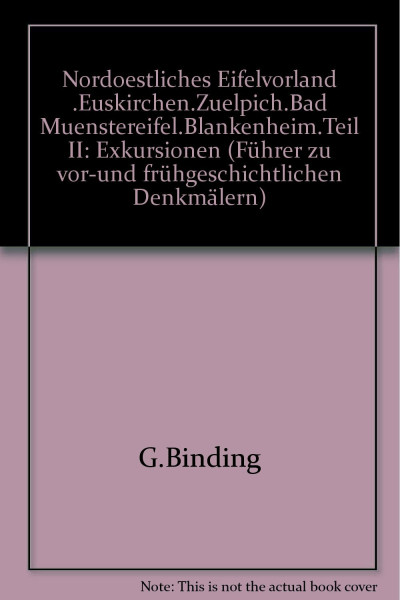 Nordoestliches Eifelvorland .Euskirchen.Zuelpich.Bad Muenstereifel.Blankenheim.Teil II: Exkursionen (Führer zu vor-und frühgeschichtlichen Denkmälern)