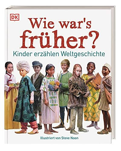 Wie war's früher?: Kinder erzählen Weltgeschichte
