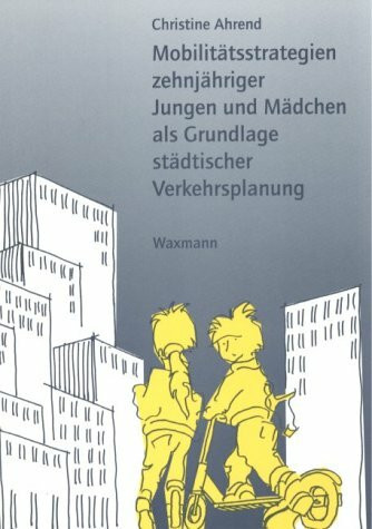 Mobilitätsstrategien zehnjähriger Jungen und Mädchen als Grundlage städtischer Verkehrsplanung: Diss..