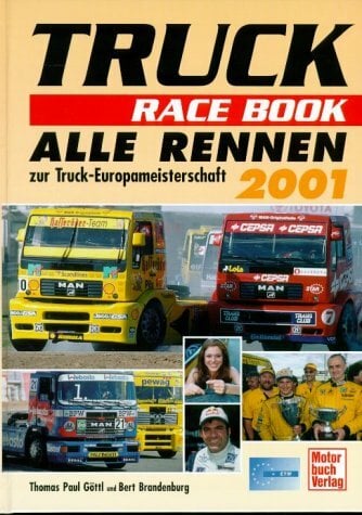 Truck Race Book 2001. Alle Rennen zur Truck-EM 2001: Alle Rennen zur Truck-Europameisterschaft 2001 Truck Race Book 2001. Alle Rennen zur Truck-EM 2001: Alle Rennen zur Truck-Europameisterschaft 2001