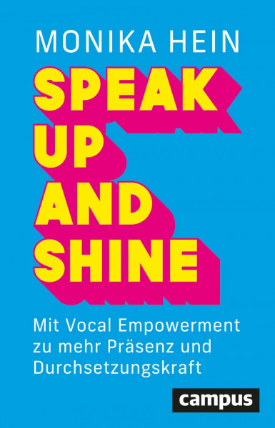 Speak Up and Shine: Mit Vocal Empowerment zu mehr Präsenz und Durchsetzungskraft – mit einem Vorwort von Sabine Asgodom