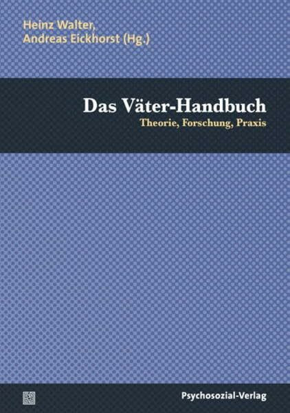 Das Väter-Handbuch: Theorie, Forschung, Praxis (Sachbuch Psychosozial)