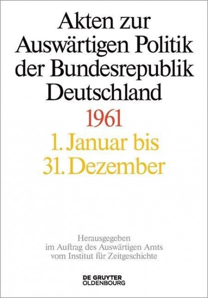Akten zur Auswärtigen Politik der Bundesrepublik Deutschland. 1961. 3 Teilbände