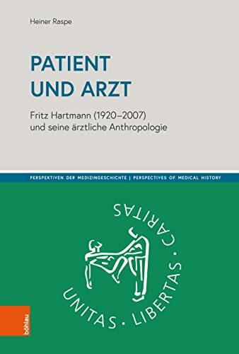Patient und Arzt: Fritz Hartmann (1920-2007) und seine ärztliche Anthropologie (Perspektiven der Medizingeschichte | Perspectives of Medical History)