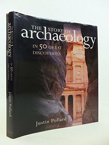 The Story of Archaeology: In 50 Great Discoveries