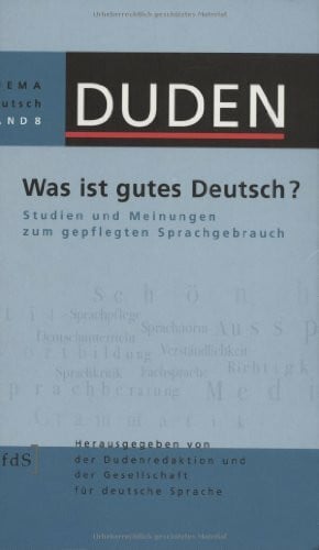 Was ist gutes Deutsch?: Studien und Meinungen zum gepflegten Sprachgebrauch (Duden - Thema Deutsch)