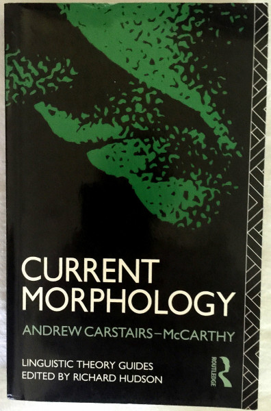 Current Morphology (Linguistic Theory Guides)