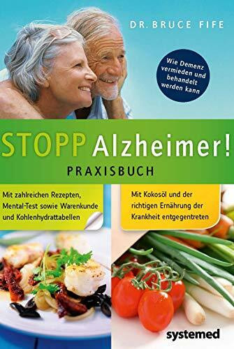 Stopp Alzheimer! Praxisbuch: Wie Demenz vermieden und behandelt werden kann.