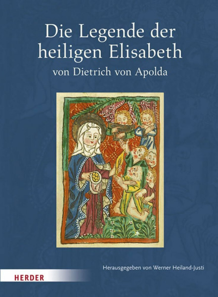 Die Legende der heiligen Elisabeth von Dietrich von Apolda: Nach der Freiburger Klarissen-Handschrift von 1481