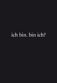 ich bin. bin ich?