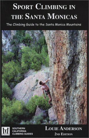 Sport Climbing In The Santa Monicas: The Climbing Guide To The Santa Monica Mountains (Southern California CLimbing Guides, Band 1)