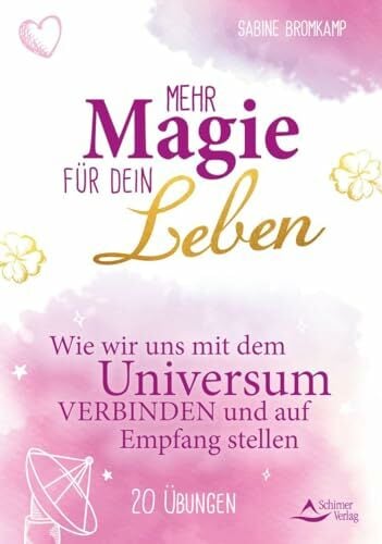 Mehr Magie für dein Leben: Wie wir uns mit dem Universum verbinden und auf Empfang stellen 20 Übungen Mehr Magie für dein Leben: Wie wir uns mit dem Universum verbinden und auf Empfang stellen 20 Übungen