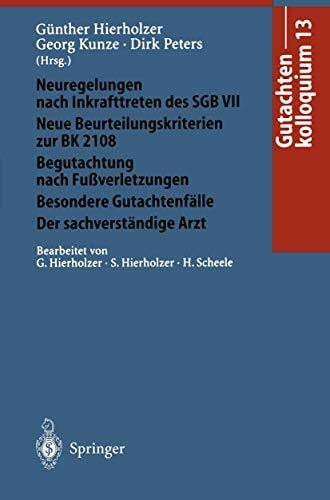 Gutachtenkolloquium 13: Neuregelungen nach Inkrafttreten des SGB VII. Neue Beurteilungskriterien zur BK 2108 Begutachtung nach Fußverletzungen/Besondere Gutachtenfälle/Der sachverständige Arzt