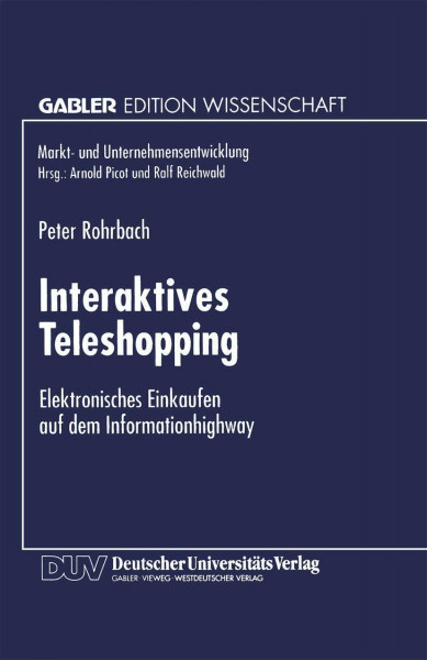 Interaktives Teleshopping: Elektronisches Einkaufen auf dem Informationhighway (Markt- und Unternehmensentwicklung Markets and Organisations)