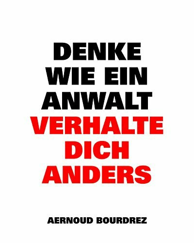 Denke wie ein Anwalt: Verhalte dich anders