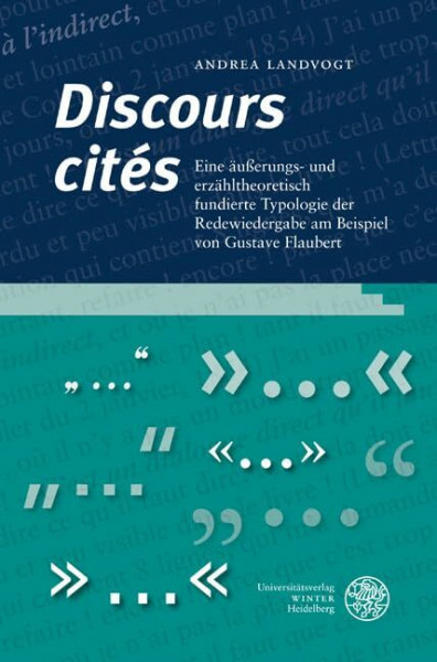 'Discours cités': Eine äußerungs- und erzähltheoretisch fundierte Typologie der Redewiedergabe am Beispiel von Gustave Flaubert (Studia Romanica)