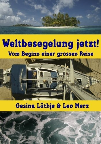 Weltbesegelung jetzt!: Vom Beginn einer grossen Reise