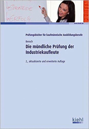 Die mündliche Prüfung der Industriekaufleute: Vorbereitung auf Präsentation und Fachgespräch