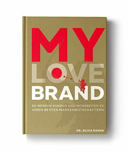 MY LOVE BRAND: So werden Kunden und Mitarbeiter zu Ihren besten Markenbotschaftern