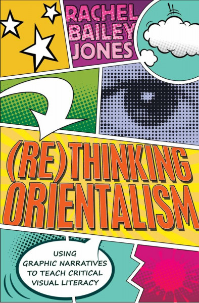 (Re)thinking Orientalism: Using Graphic Narratives to Teach Critical Visual Literacy (Minding the Media, Band 12)